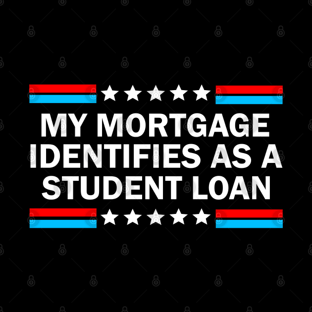 My Mortgage Identifies As A Student Loan by S-Log