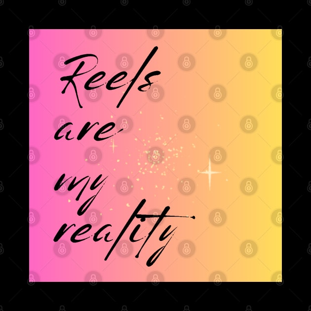 REELS ARE MY REALITY - ORIGINAL by SureEtAlliste