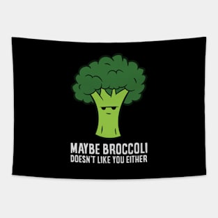 Maybe Broccoli Doesn't Like You Either Tapestry