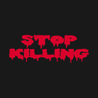 Stop killing T-Shirt