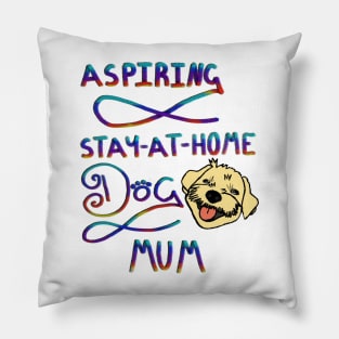 Aspiring stay @ home dog mum Pillow