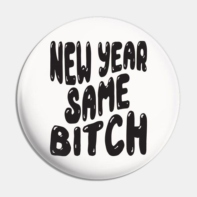 New Year Same Bitch Pin by MZeeDesigns