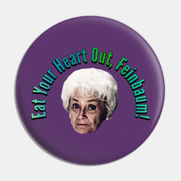 Eat Your Heart Out Feinbaum Pin by Golden Girls Quotes