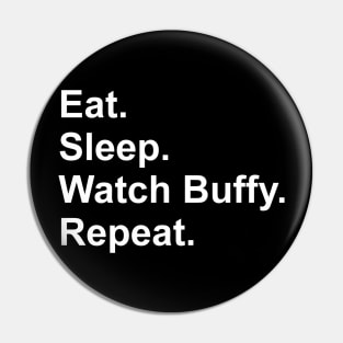 Eat. Sleep. Watch Buffy. Repeat Pin