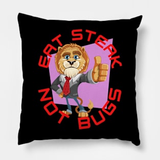 Eat Steak Not Bugs Lion Pillow