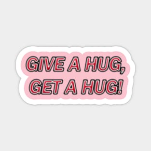 GIVE A HUG, GET A HUG! Magnet