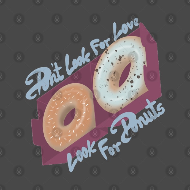 Dont look for love look for donuts by SYLPAT