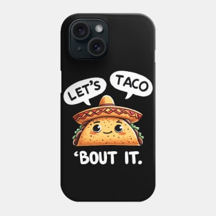 Lets taco about it Mexican Taco Phone Case