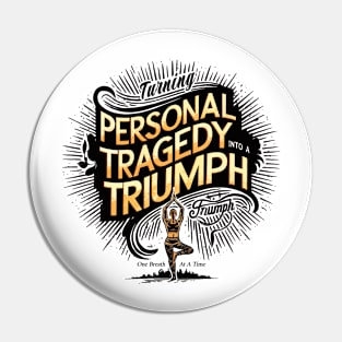 TURNING PERSONAL TRAGEDY INTO TRIUMPH Pin