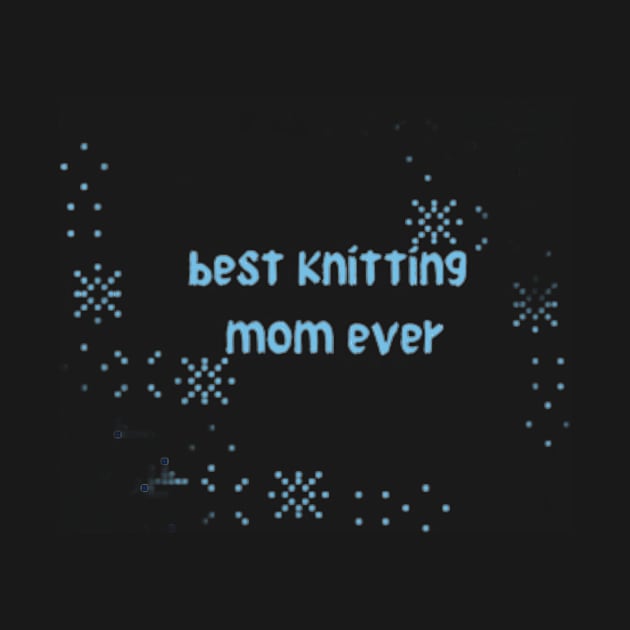 best knitting mom ever mom is love.love .. by Medotshirt