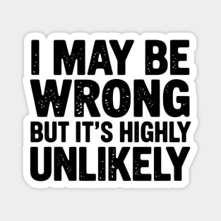 I May Be Wrong But It's Highly Unlikely Magnet