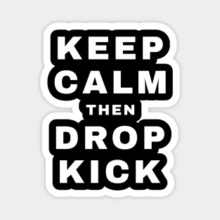 Keep Calm then Dropkick (Pro Wrestling) Magnet