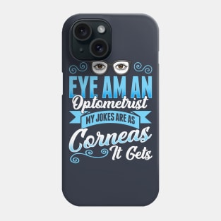 Eye Am An Optometrist My Jokes Are As Corneas It Gets Phone Case