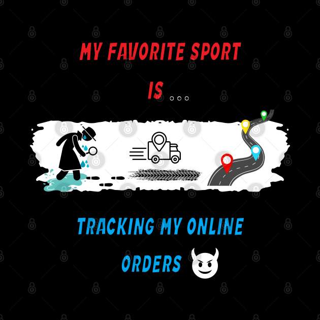 My favorite sport is tracking my online orders by Smiling-Faces