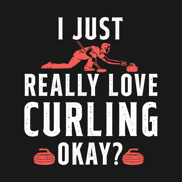 I Just Really Love Curling by Quotes NK Tees