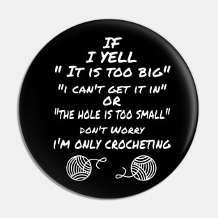 if i yell it is too big i can not get it in or the hole is too small do not worry i am only crocheting crochet Pin