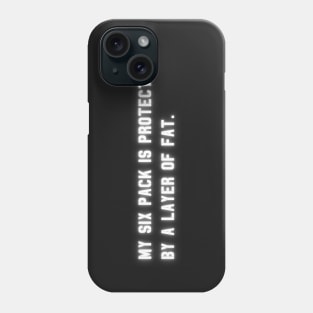 My Six Pack Is Protected, by a layer of fat. | Funny Quote Phone Case