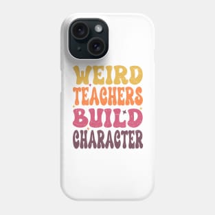 Groovy Funny Teacher Sayings Weird Teachers Build Character Phone Case