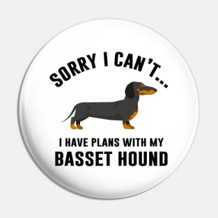 I Have Plans With My Basset Hound Pin