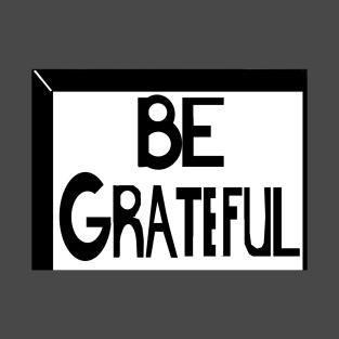 Be Grateful T-Shirt