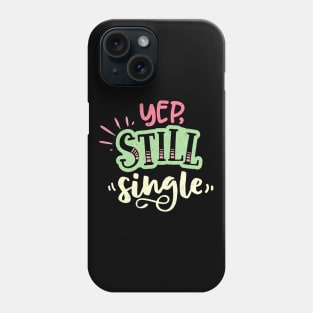 Yep Still Single Is A Valentine's Day Gifts Phone Case