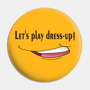 Let's play dress-up, keep smile Pin