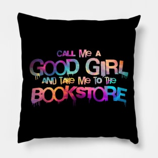 Call me a good girl and take me to the bookstore vibrant colors Pillow