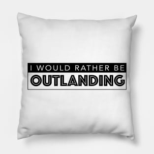 I WOULD RATHER BE OUTLANDING Pillow