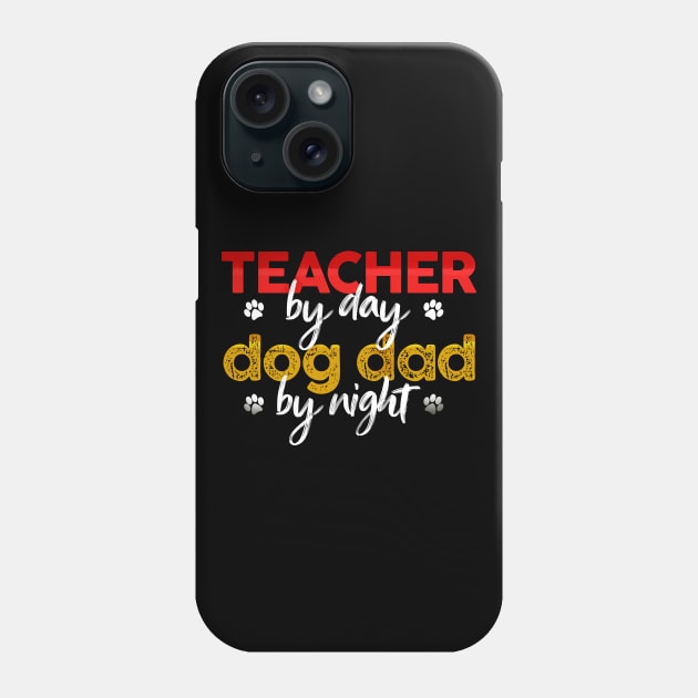 Teacher By Day Dog Dad By Night Phone Case by MetropawlitanDesigns