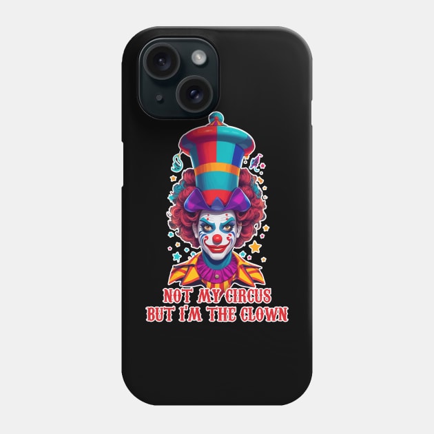 not my circus  but im the clown Phone Case by ahmadist