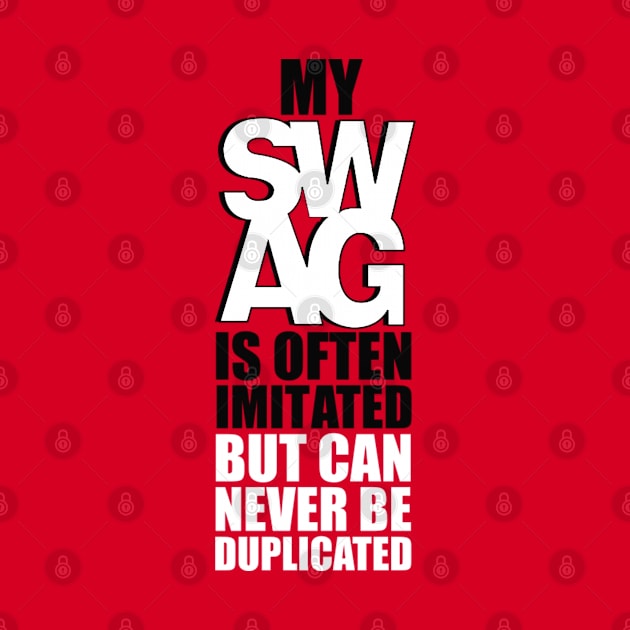 MY SAWG IS OFTEN IMITATED BUT CAN NEVER BE DUPLICATED by dopeazzgraphics