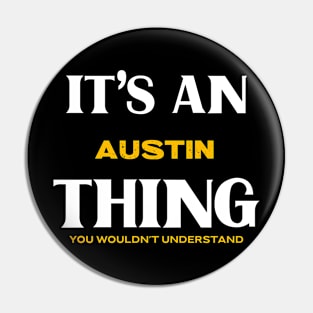 It's an Austin Thing You Wouldn't Understand Pin