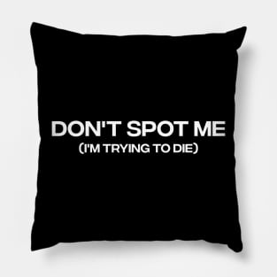 "Don't Spot Me, I'm Trying to Die" Bodybuilding Lifting Pillow