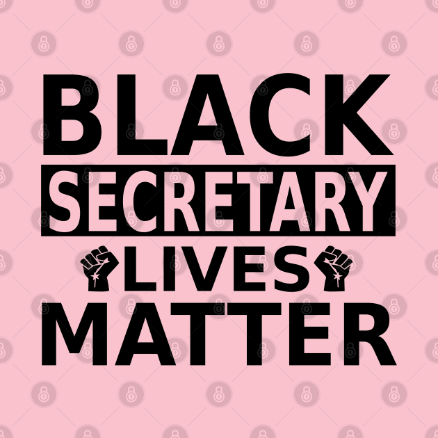 Black Secretary Lives Matter, secretaries BLM by slawers