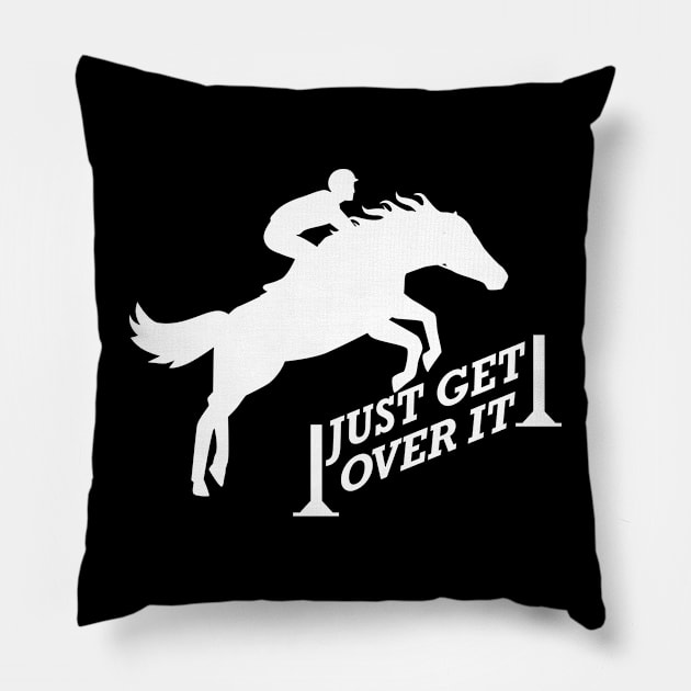 Equestrian - Just get over it Pillow by KC Happy Shop