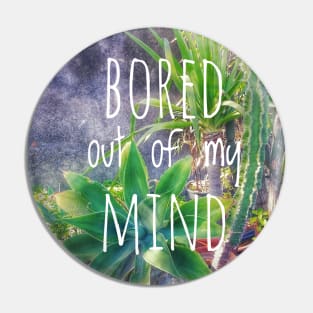 Bored out of my mind Pin