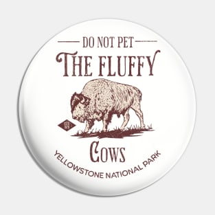 Do Not Pet The Fluffy Cows Pin