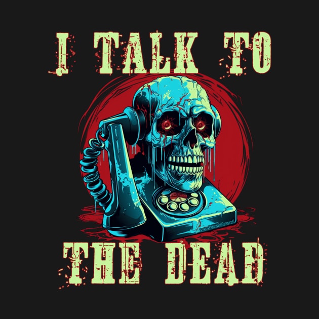 I Talk To The Dead by Dead Is Not The End