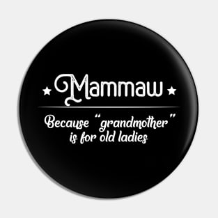 Mammaw Cause Grandma Is For Old Ladies Mother's Day Gift Pin