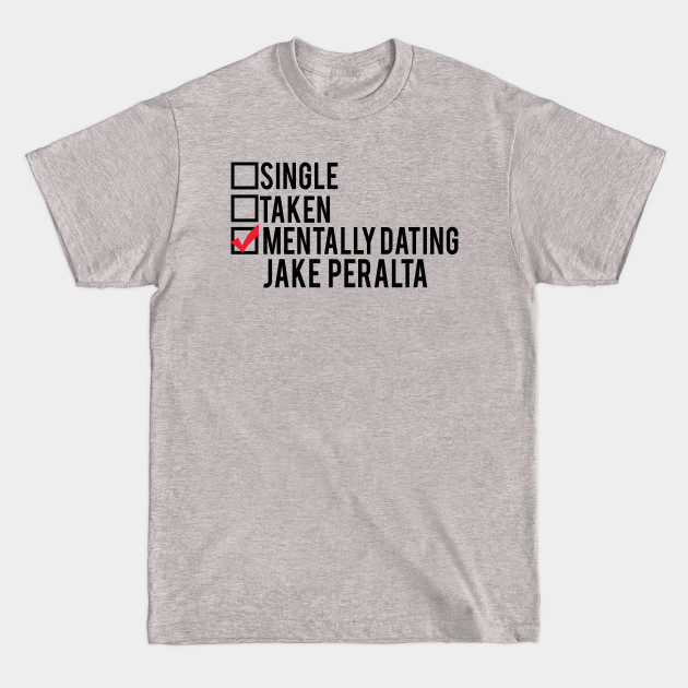 Discover Mentally Dating Jake Peralta - Brooklyn Nine Nine - T-Shirt