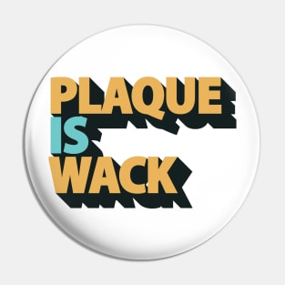 Plaque is Wack - Funny Dental Hygienist - Dental Assistant Pin