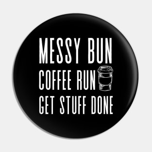 Messy Bun, Coffee Run, Get Stuff Done- Momlife - Motivational Pin