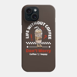 Life Without Coffee Phone Case