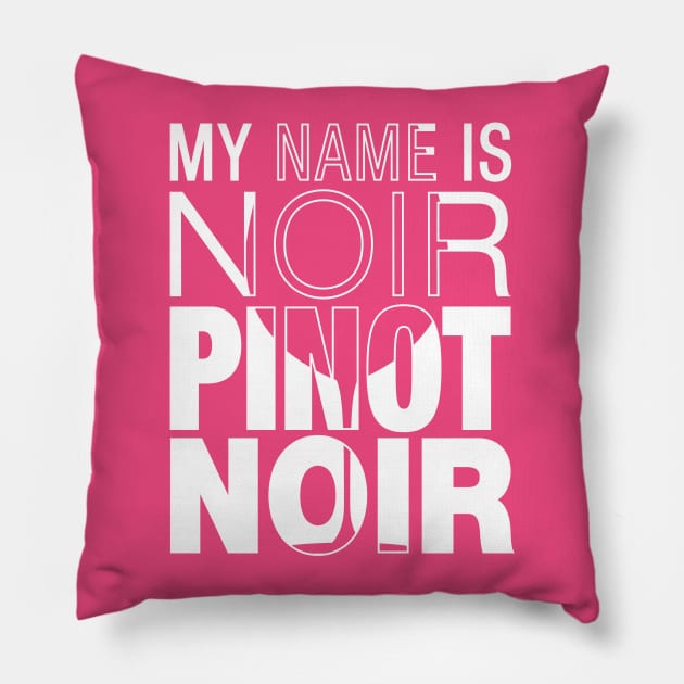 My name is Noir. Pinot Noir. (white text) Pillow by winepartee