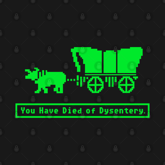 You Have Died of Dysentery Oregon Trail - Oregon Trail - T-Shirt