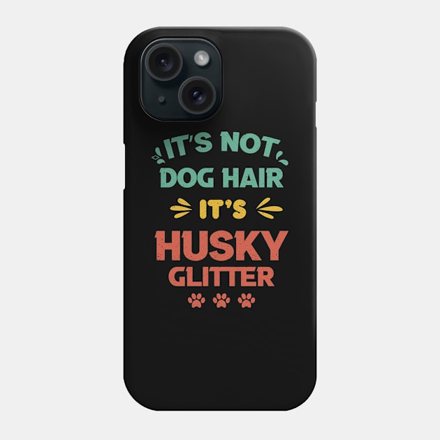 Its Not Dog Hair Its Husky Glitter vintage gift birthday,fathers day mothers day Phone Case by mezy