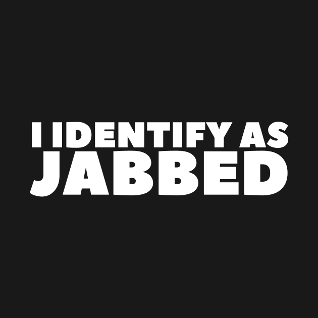 I Identify As Jabbed by BubbleMench