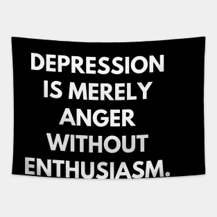 Depression is merely anger without enthusiasm Tapestry