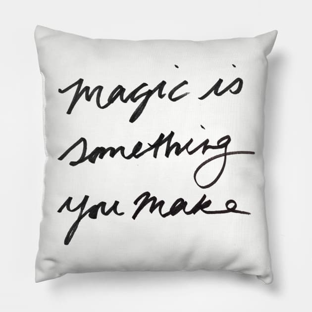 Magic is something you make Pillow by tamsinlucie