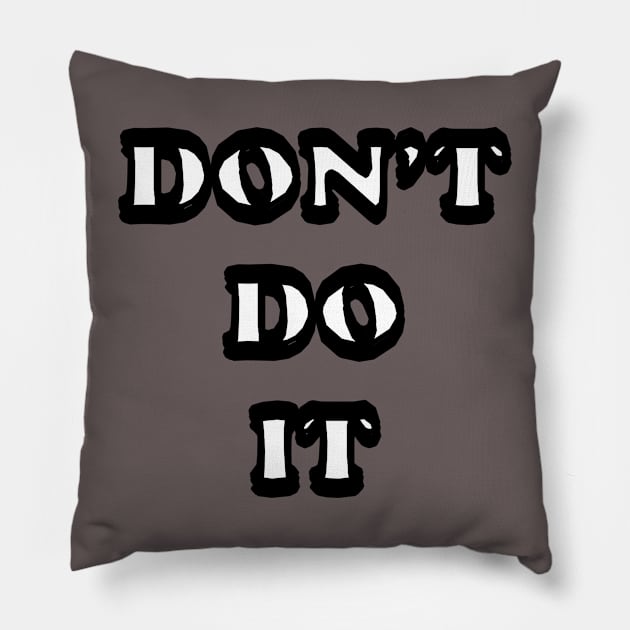 Don't do it Pillow by Glaynder